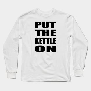 Put the kettle on - black Long Sleeve T-Shirt